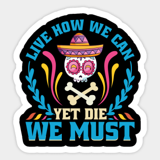 Live how we can Yet Die we must Sticker